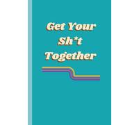 Get Your Sh*t Together: Daily Planner & Journal: Funny Motivational Quote Notebook, Retro 70s Aesthetic Stationery, 120 Lined Pages, 6x9 inch, Matte Finish