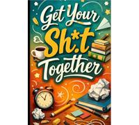 Get Your Sh*t Together Notebook - Funny Motivational Journal, 6 x 9 in (15.24 x 22.86 cm), Lined Notebook for School, Work, Goal Setting & ... Planning, and Getting Your Life Together