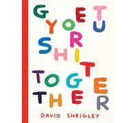 Get Your Shit Together: David Shrigley (Chronicle Chroma)