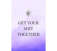 Get Your Shit Together Journal