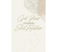 Get Your Shit Together Journal