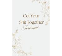 Get Your Shit Together Journal