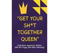 Get Your Shit Together Queen: Daily Reset Journal for Women Who Are Trying Their Best (Honestly) Funny Self-Help Books. Gifts for Her