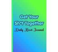 Get Your Shit Together: Simple Daily Reset Journal for Overwhelmed Adults