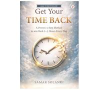 Get Your Time Back: A Proven 3-Step Method to win Back 2~3 Hours Every Day