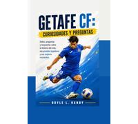 Getafe CF: Curiosidades y Preguntas: Datos, preguntas y respuestas sobre la historia del club, sus grandes jugadores y sus mejores momentos.
