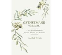 Gethsemane - The Inner Me: A 30-Day Spiritual Reset for Love, Balance, and Resilience
