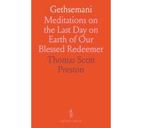 Gethsemani: Meditations on the Last Day on Earth of Our Blessed Redeemer