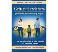 Getrennt erziehen - gemeinsam Verantwortung tragen: Der praktische Leitfaden für stabile Elternschaft nach Trennung und Scheidung - mit Checklisten, ... Hochkonflikt-Lösungen (Scheidung / Trennung)