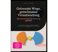 Getrennte Wege, gemeinsame Verantwortung: Elternschaft nach der Trennung gestalten: Ein Leitfaden zu Sorgerecht, Unterhalt und Umgang. Mit Fokus auf Kommunikation, Mediation und das Wohl der Kinder.