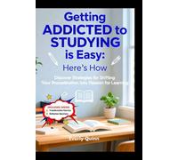 Getting ADDICTED to STUDYING is Easy: Here’s How: Discover Strategies for Shifting Your Procrastination into Passion for Learning (SELF-HELP)
