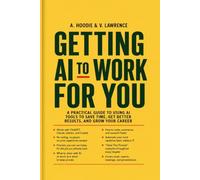 Getting AI to Work for You: A plain-English guide for anyone with a job, a screen, and too much on their plate