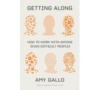 Getting Along: How to Work with Anyone (Even Difficult People)