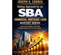 Getting Approved for an SBA Commercial Mortgage Loan: Step-by-Step Strategies to Meet SBA Mortgage Requirements and Secure Funding: 2