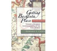 Getting Back Into Place: Toward a Renewed Understanding of the Place-World (Studies in Continental Thought)