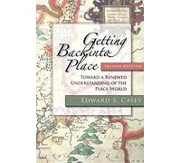 Getting Back Into Place: Toward a Renewed Understanding of the Place-World (Studies in Continental Thought)