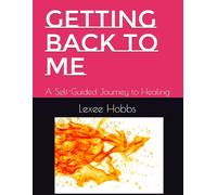 Getting Back To Me: A Self-Guided Journey to Healing