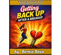 Getting Back Up After A Breakup: A Healing Workbook with Inspirational Prompts