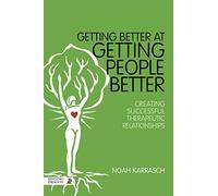Getting Better at Getting People Better: Touching the Core: Creating Successful Therapeutic Relationships