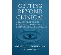 GETTING BEYOND CLINICAL: A PRACTICAL GUIDE FOR RESPIRATORY THERAPISTS TO GET INTO MEDICAL DEVICE SALES
