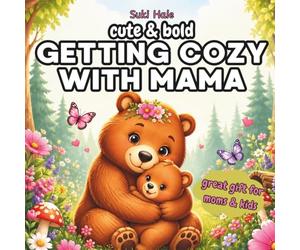 Getting Cozy With Mama Bold & Easy Coloring Book: Cute Mother’s Day Activity Book for Kids & Parents with Animal Moms & Babies, Flowers, Hearts and Sweet Family Scenes