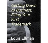 Getting Down to Business, Filing Your First Trademark
