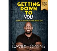 Getting Down To You: A PRACTICAL GUIDE TO LOSING WEIGHT FAST