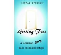 Getting Free: A Christian Guy's Take on Relationships