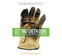 Getting Green Done: Hard Truths from the Front Lines of the Sustainability Revolution