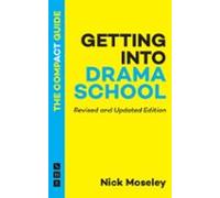 Getting Into Drama School: The Compact Guide (ebook)