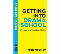 Getting into Drama School: The Compact Guide (The Compact Guides)