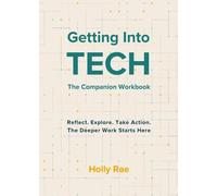 Getting Into Tech - The Companion Workbook: Reflect. Explore. Take Action. The Deeper Work Starts Here.