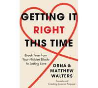 Getting it Right This Time: Break Free from Your Hidden Blocks to Lasting Love