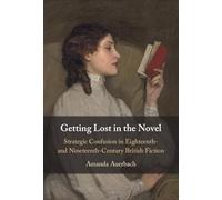 Getting Lost in the Novel: Strategic Confusion in Eighteenth- and Nineteenth-Century British Fiction