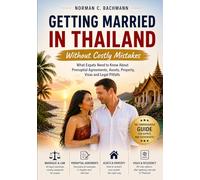 Getting Married in Thailand Without Costly Mistakes: What Expats Need to Know About Prenuptial Agreements, Assets, Property, Visas and Legal Pitfalls (Expat Life Without Illusions)