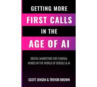 Getting More First Calls in the Age of AI: Digital Marketing for Funeral Homes in the World of Google and AI