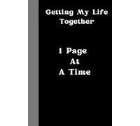 Getting My Life Together 1 Page at a Time: Notebook Journal for Memories, Achievements and Life. Gifts for You, Family and Friends