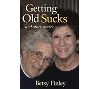 Getting Old Sucks and Other Stories