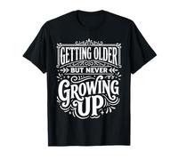 Getting Older But Never Growing Up Adulto Joven - Camiseta