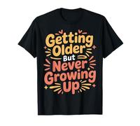 Getting Older But Never Growing Up Adulto Joven - Camiseta