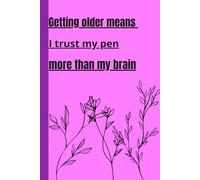 Getting older means I trust my pen more than my brain: Funny note book for friends and family