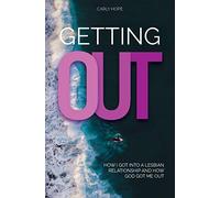 GETTING OUT: How I Got Into a Lesbian Relationship and How God Got Me Out