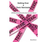 Getting Over a Toxic Narcissist: A 90-Day Healing & Transformation Journal for Women