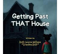 Getting Past THAT House (Grandma Ruth's Grow Code Series)