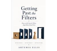 Getting Past the Filters: How to Job Search When Algorithms Read First (The Workplace Clarity Series)