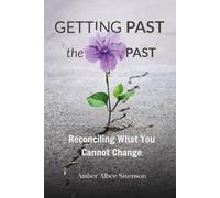 Getting Past The Past: Reconciling What You Cannot Change