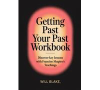 Getting Past Your Past Workbook: Discover Key Lessons With Francine Shapiro's Teachings
