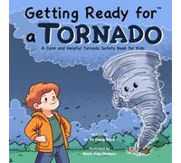 Getting Ready for a Tornado: A Calm and Helpful Tornado Safety Book for Kids