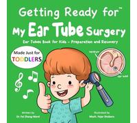 Getting Ready for My Ear Tube Surgery (Made Just for TODDLERS): Ear Tubes Book for Kids - Preparation and Recovery (Getting Ready for (Made Just for TODDLERS))