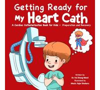 Getting Ready for My Heart Cath: A Cardiac Catheterization Book for Kids - Preparation and Recovery